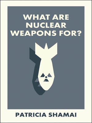 cover image of What Are Nuclear Weapons For?